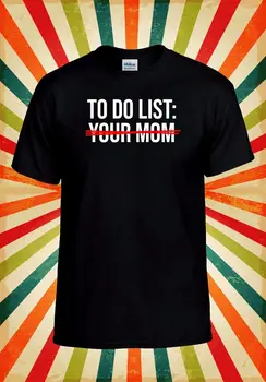 Список дел, Футболка для твоей мамы, Крутая забавная Мужская Женская бейсбольная футболка унисекс, Топ 3130